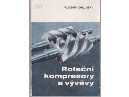 Rotační kompresory a vývěvy : Určeno také stud. vys. stř. škol strojnických, Vladimír Chlumský, 1966
