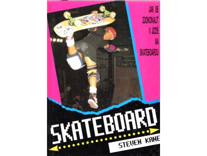 Skateboard - průvodce základními technikami skateboardingu : jak se zdokonalit v jízdě na skateboardu, Steven Kane, 1998