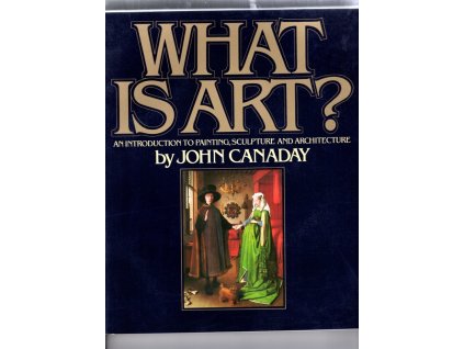 What is Art?, John Canaday, 1980