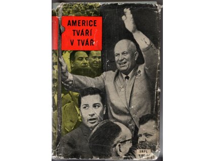Americe tváří v tvář : Vyprávění o cestě N. S. Chruščova Spojenými státy 15. -27. září 1959