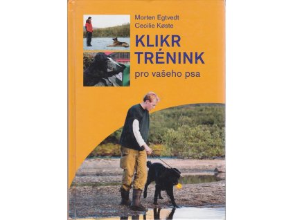 Klikrtrénink pro vašeho psa, Morten Egtvedt, 2012