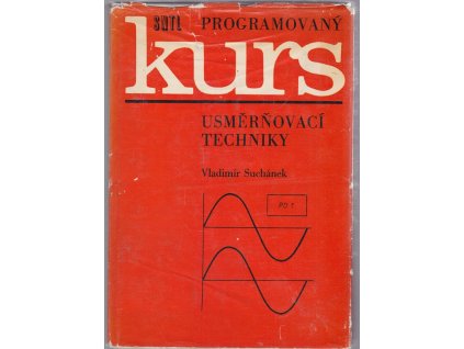 Programovaný kurs usměrňovací techniky : Určeno též stud. elektrotechn. fak. a žákům elektrotechn. prům. škol