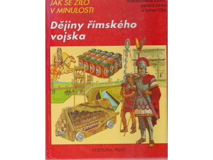Dějiny římského vojska - Makedonská válka, galská válka a konec říše, Peter Conolly, 1992