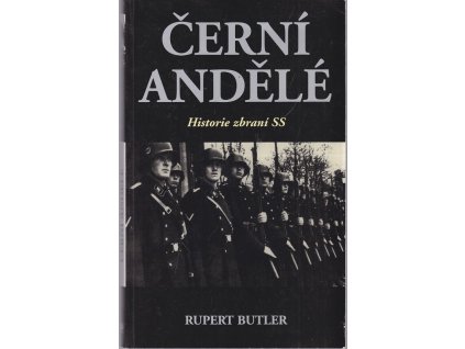 Černí andělé - Historie zbraní SS, Rupert Butler, 1996