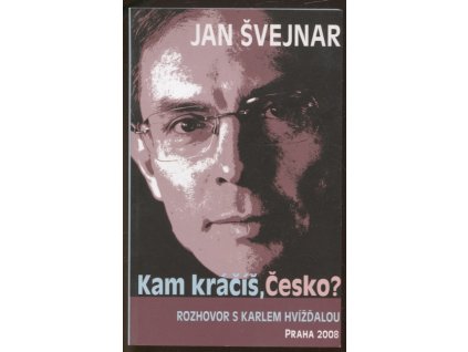 Kam kráčíš, Česko? : rozhovor s Karlem Hvížďalou, Jan Švejnar, 2008