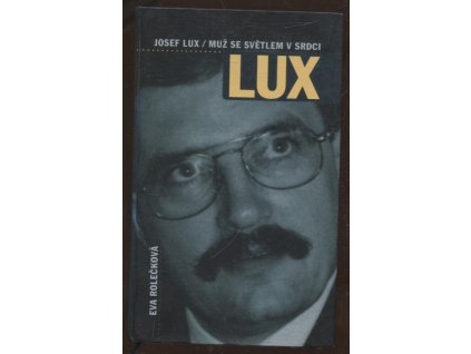 Josef Lux : muž se světlem v srdci, Eva Rolečková, 2000