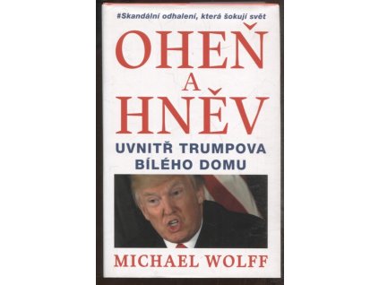 Oheň a hněv uvnitř Trumpova Bílého domu, Michael Wolff, 2018