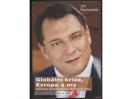 Globální krize, Evropa a my očima sociálního demokrata, Jiří Paroubek, 2010