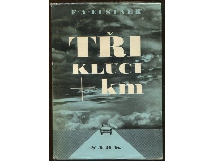 Tři kluci + km - Vyprávění o rychlé dálkové jízdě, kterou prožili v pěkném počasí i v dešti na cestě ze Šumavy do Tater Jirka, don Lojzan a malý Janek, František Alexander Elstner, 1964