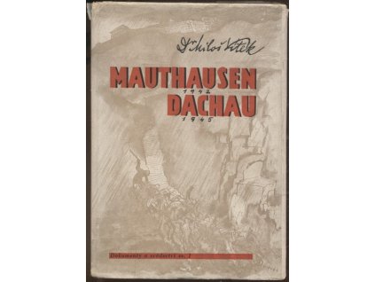 Mauthausen 1942 - Dachau 1945 - Svědectví o Mauthausenu 1942 a o posledních dnech Dachau, Miloš Vítek, 1946