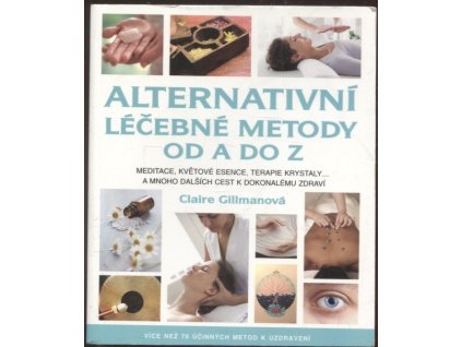 Alternativní léčebné metody od A do Z, Claire Gillman, 2016