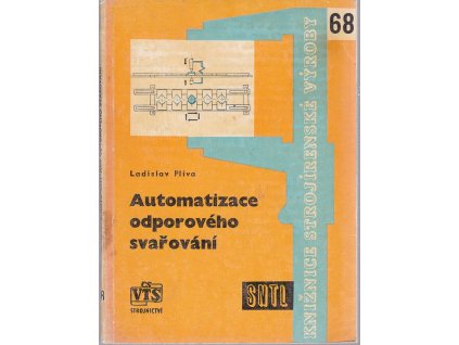 Automatizace odporového svařování : Určeno všem prac. ve svařování