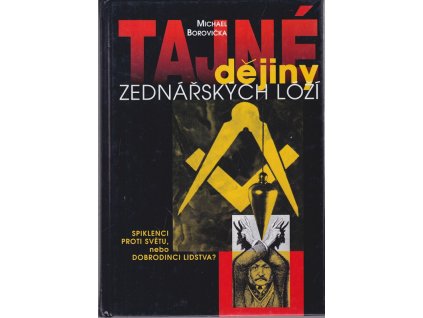 Tajné dějiny zednářských lóží : spiklenci proti světu, nebo dobrodinci lidstva?, Michael Borovička, 2003