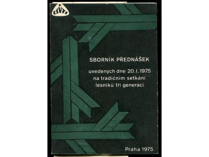 241221 sbornik prednasek uvedenych dne 20 i 1975 na tradicnim setkani lesniku tri generaci