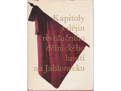 Kapitoly z dějin revolučního dělnického hnutí na Jablonecku