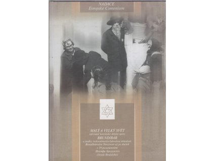 MALÝ A VELKÝ SVĚT takzvané terezínské dětské opery BRUNDIBÁR a toulky česko-německo-židovskou minulostí, Brundibárovým Terezínem až po dnešek s 39 pozastaveními Josefa Brodského