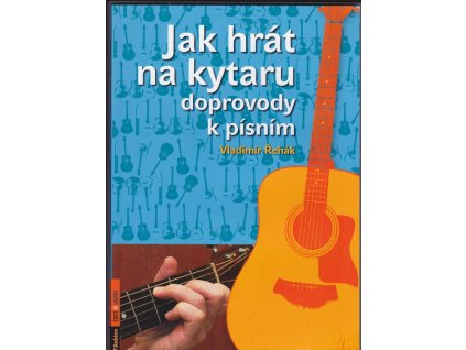 Jak hrát na kytaru doprovody k písním, Vladimír Řehák, 2013