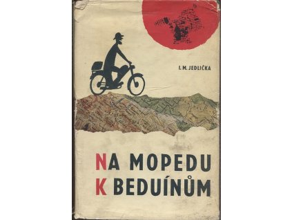 Na mopedu k beduínům : Dobrodružství nejmenších motocyklů v horách a pouštích tří světadílů, cestou na Sinaj a k obratníku Raka, Ivan Milan Jedlička, 1964