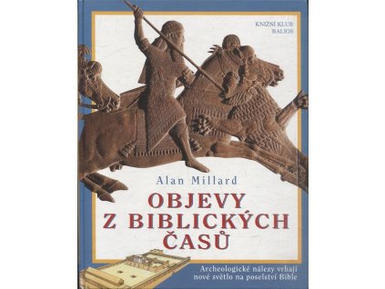 Objevy z biblických časů : archeologické nálezy vrhají nové světlo na poselství Bible