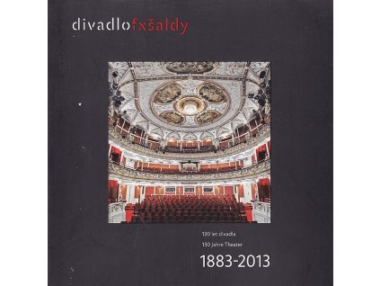 Divadlo F. X. Šaldy - 130 let divadla - 1883-2013