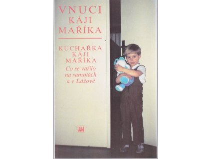 Vnuci Káji Maříka : Kuchařka Káji Maříka : co se vařilo na samotách a v Lážově, Stanislava Maříková, 1992