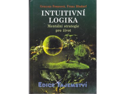 Intuitivní logika - Mentální strategie pro život, Grazyna Fosar, 2011