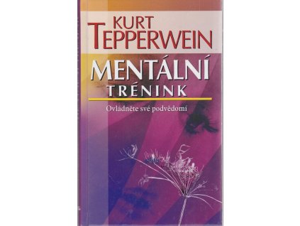 Mentální trénink - Ovládněte své podvědomí, Kurt Tepperwein, 2006