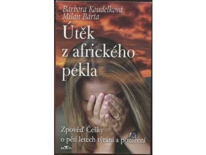 Útěk z afrického pekla - Zpověď Češky o pěti letech týrání a ponižování