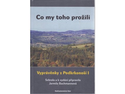 Co my toho prožili - Vyprávěnky z Podkrkonoší I., Jarmila Bachmannová, 2021