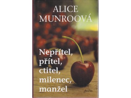 Nepřítel, přítel, ctitel, milenec, manžel, Alice Munro, 2009