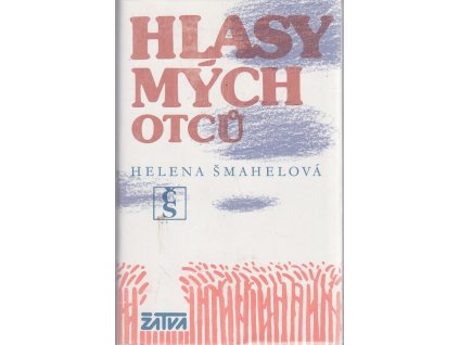 Hlasy mých otců : 1848-1912, Helena Šmahelová, 1987