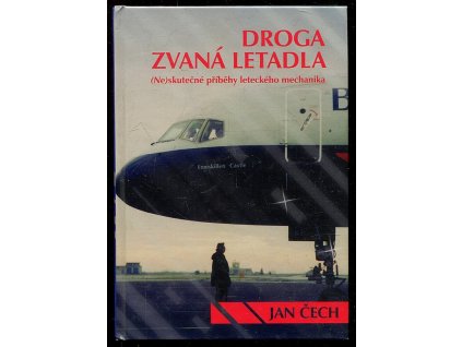 Droga zvaná letadla - (ne)skutečné příběhy leteckého mechanika, Jan Čech, 2008