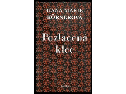 Pozlacená klec, Hana Marie Körnerová, 2017
