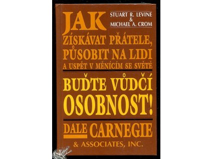 Buďte vůdčí osobnost! - jak získávat přátele, působit na lidi a uspět v měnícím se světě, Stuart R Levine, 1995