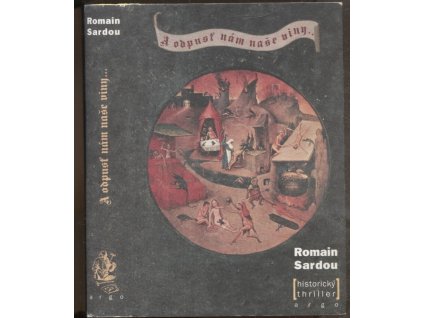 A odpusť nám naše viny : historický thriller, Romain Sardou, 2003