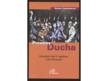 Prvotiny Ducha : zamyšlení nad 8. kapitolou Listu Římanům, Raniero Cantalamessa, 2012