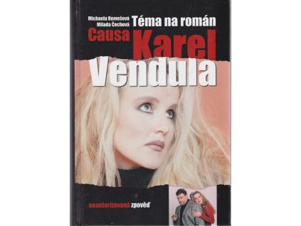 Causa Karel a Vendula : téma na román : neautorizovaná zpověď, Michaela Remešová, 2008
