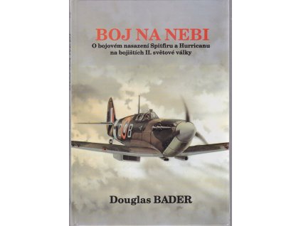 Boj na nebi - příběh o bojovém nasazení Spitfiru a Hurricanu, Douglas Bader, 1995