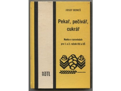 Pekař, pečivář, cukrář : Nauka o surovinách pro 1. a 2. roč. odb. učilišť a učňovských škol, Josef Beneš, 1979