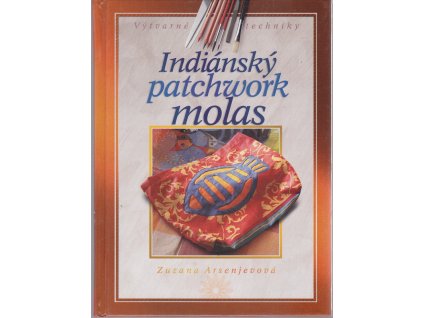 Indiánský patchwork molas, Zuzana Arsenjevová, 2008