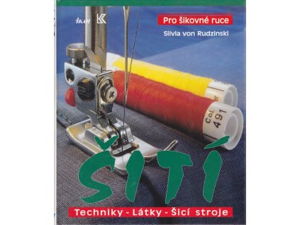 Šití : Techniky - Látky - Šicí stroje, Sylvia von Rudzinski, 1994