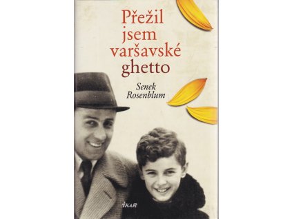 Přežil jsem varšavské ghetto : chlapec ve skříni, Senek Rosenblum, 2011