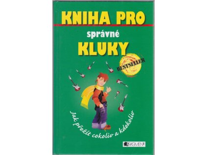Kniha pro správné kluky - Jak přežít cokoliv a kdekoliv