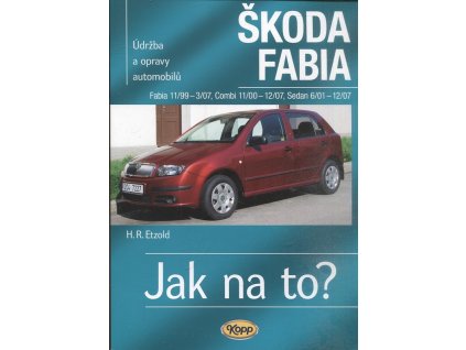 Údržba a opravy automobilů Škoda Fabia : Hatchback, Kombi, Sedan : zážehové motory ..., vznětové motory