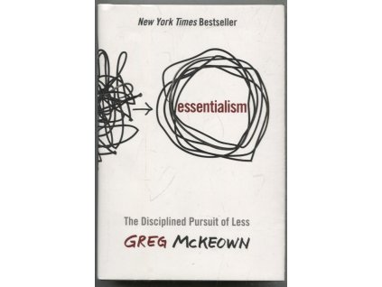 Essentialism - The Disciplined Pursuit of Less, Greg McKeown, 2014