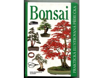 Bonsai - praktická ilustrovaná příručka