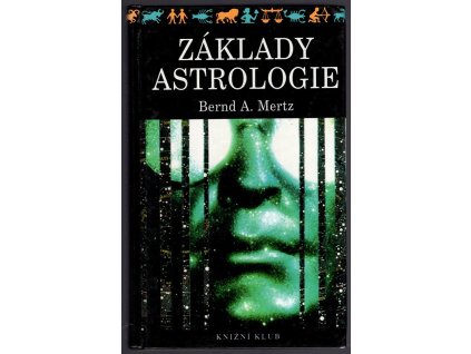 Základy astrologie : Osobnost - Životní plán - Partnerské vztahy - Budoucnost, Bernd A Mertz, 1993