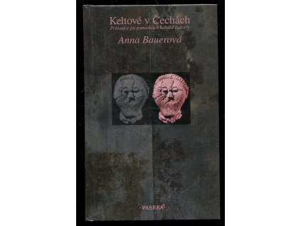 Keltové v Čechách - průvodce po památkách keltské kultury, Anna Bauerová, 1996