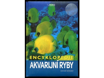 Akvarijní ryby - encyklopedie, Esther Verhoef-Verhallen, 2005