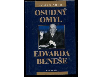 Osudný omyl Edvarda Beneše - 1939-1948 - československá cesta do sovětského područí, Toman Brod, 2002